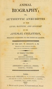 Cover of: Animal biography; or, authentic anecdotes of the lives, manners, and economy, of the animal creation, arranged according to the system of Linnaeus