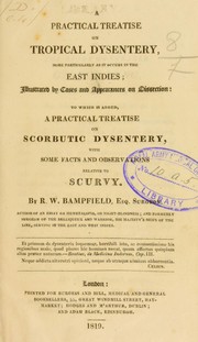 Cover of: A practical treatise on tropical dysentery, more particularly as it occurs in the East Indies: ... to which is added, a practical treatise on scorbutic dysentery, with some facts and observations relative to scurvy