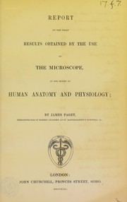 Cover of: Report on the chief results obtained by the use of the microscope, in the study of human anatomy and physiology