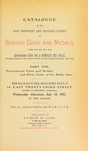 Cover of: Catalogue of the very important and valuable cabinet of Spanish coins and medals, collected by the late Excelentisimo Señor Don a Gonzalez del Valle, intendente general of the Island of Cuba, during the Spanish regime, until 1896