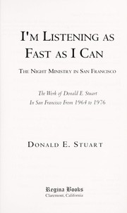 Cover of: I'm listening as fast as I can: the night ministry in San Francisco : the work of Donald E. Stuart in San Francisco from 1964 to 1976