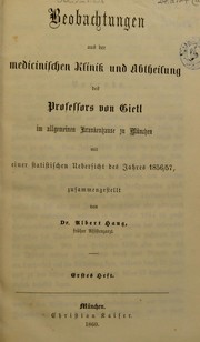 Cover of: Beobachtungen aus der medicinischen Klinik und Abtheilung des Professors von Gietl im allgemeinen Krankenhause zu M©ơnchen: mit einer statistischen Uebersicht des Jahres 1856/57