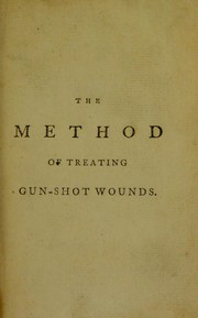 Cover of: The method of treating gun-shot wounds