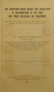 Cover of: The conditions which modify the characters of inflammations of the skin, and their influence on treatment: being the Lettsonian lectures at the Medical Society of London, on February 16, March 2 and 16, 1903