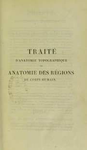 Cover of: Traite d'anatomie topographique, ou anatomie des regions du corps humain : consideree specialement dans ses rapports avec la chirurgie et la medecine operatoire