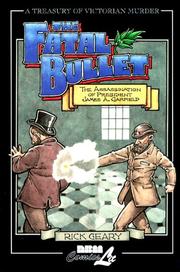 Cover of: The fatal bullet: a true account of the assassination, lingering pain, death, and burial of James A. Garfield, twentieth president of the United States; also including the inglorious life and career of the despised assassin Guiteau