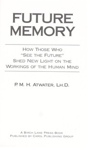 Cover of: Future Memory: How Those Who 'See the Future' Shed New Light on the Workings of the Human Mind