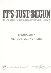 Cover of: It's just begun: the epic journey of DJ Disco Wiz, hip hop's first latino DJ