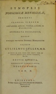 Cover of: Synopsis nosologiae methodicae, exhibens clariss. virorum Sauvagesii, Linnae, Vogelii, Sagari, et MacBridii, systemata nosologica edidit suumque proprium systema nosologicum