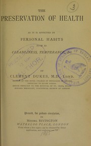 Cover of: The preservation of health: as it is affected by personal habits such as cleanliness, temperance, &c