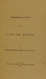 A biographical account of the late Dr. Henry by William Charles Henry