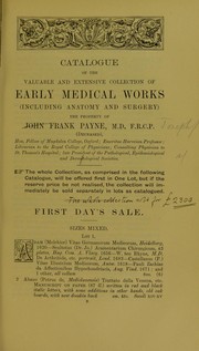 Cover of: Catalogue of the valuable and extensive collection of early medical works (including anatomy and surgery): also a large and important collection of books & tracts on pestilence from the earliest times to the eighteenth century : the property of John [i.e. Joseph] Frank Payne, M.D. F.R.C.P. (deceased) ... which will be sold by auction by Messrs. Sotheby, Wilkinson & Hodge ... Wednesday, 12th of July, 1911, and two following days, at one o'clock precisely