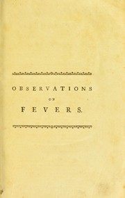 Cover of: Observations on fevers, especially those of the continued type; and on the scarlet fever attended with ulcerated sore-throat