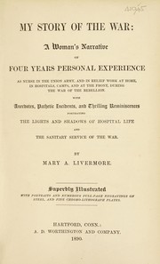 Cover of: My story of the war: a woman's narrative of four years personal experience as nurse in the Union army, and in relief work at home, in hospitals, camps, and at the front, during the war of the rebellion