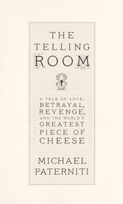 Cover of: The telling room: a tale of love, betrayal, revenge, and the world's greatest piece of cheese
