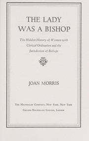 Cover of: The lady was a bishop: the hidden history of women with clerical ordination and the jurisdiction of bishops.