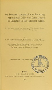 Cover of: On recurrent appendicitis or recurring appendicular colic, with cases treated by operation in the quiescent period by Robson, Arthur William Mayo Sir