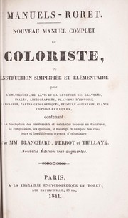 Cover of: Nouveau manuel complet du coloriste, ou, Instruction simplifiée et élémentaire pour l'enluminure, le lavis et la retouche des gravures, images, lithographies, planches d'histoire naturelle, cartes géographique, peinture orientale, plants topographiques: contenant la description des instruments et ustensiles propres au coloriste, la composition, les qualités, le mélange et l'emploi des couleurs et les différents travaux d'enluminure