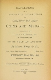 Cover of: Catalogue of a valuable collection of gold, silver and copper coins and medals, the property of J. Colvin Randall ... by Cogan, George W.