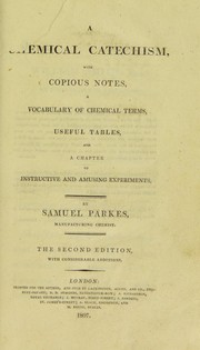Cover of: A chemical catechism, with copious notes, a vocabulary of chemical terms, useful tables, and a chapter of instructive and amusing experiments