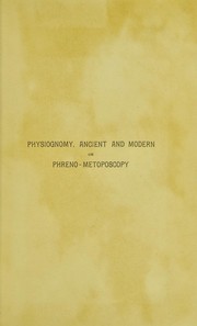 Cover of: Physiognomy: ancient and modern or Phreno-metoposcopy