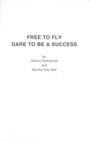 Cover of: Free to fly, dare to be a success by Helene Rothschild