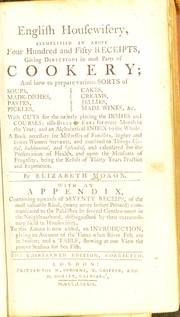 Cover of: English housewifery, exemplified in above four hundred and fifty receipts: giving directions in most parts of cookery and how to prepare various sorts of soups, made-dishes, pastes, pickles, cakes, creams, jellies, made wines, &c. : with cuts for the orderly placing the dishes and courses, also bills of fare for every month in the year, and an alphabetical index to the whole ...