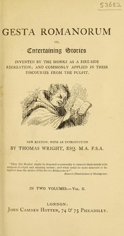 Cover of: Gesta Romanorum: or, entertaining stories invented by the monks as a fire-side recreation; and commonly applied in their discourses from the pulpit