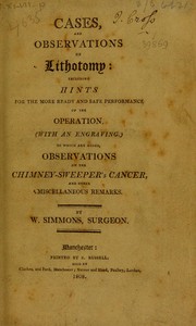 Cover of: Cases and observations on lithotomy: including hints for the ... performance of the operation ... To which are added observations on the chimney-sweeper's cancer