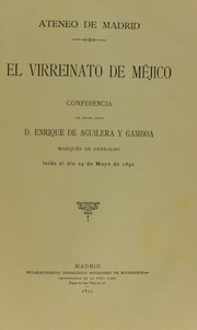 Cover of: El virreinato de Méjico: conferencia del Señor D. Enrique de Aguilera y Gamboa, leída el día 24 de mayo de 1892.