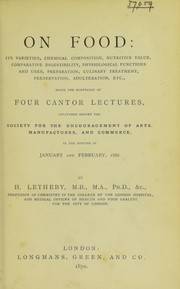 Cover of: On food: its varieties, chemical composition, nutritive value, comparative digestibility, physiological functions and uses, preparation, culinary treatment, preservation, adulteration, etc : being the substance of four cantor lectures delivered before the society for the encouragement of arts, manufactures, and commerce, in the months of January and February, 1868