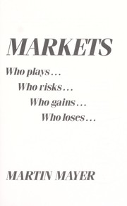 Cover of: Markets: who plays, who risks, who gains, who loses