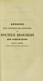 Cover of: R©♭ponses aux critiques de l'ouvrage du docteur Broussais sur L'irritation et la folie