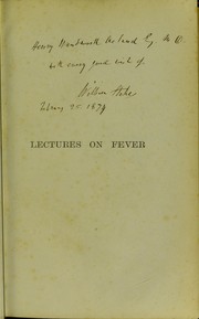 Cover of: Lectures on fever: delivered in the theatre of the Meath Hospital and County of Dublin Infirmary