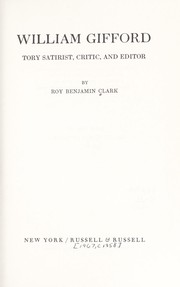Cover of: William Gifford, Tory satirist, critic and editor by Roy Benjamin Clark