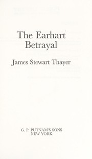 Cover of: The Earhart betrayal by James Stewart Thayer