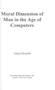 Cover of: Moral dimension of man in the age of computers by Adam Drozdek