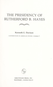 Cover of: The Presidency of Rutherford B. Hayes by Kenneth E. Davison