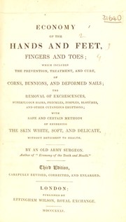 Cover of: Economy of the hands and feet, fingers and toes; which includes the prevention, treatment, and cure of corns, bunnions, and deformed nails; the removal of excrescences, superfluous hairs, freckles with methods of rendering the skin white, soft and delicate