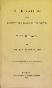 Cover of: Observations on the healthy and diseased properties of the blood by Stevens, William