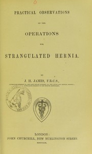 Cover of: Practical observations on the operations for strangulated hernia