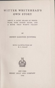 Cover of: Witter Whitehead's own story about a lucky splash of whitewash, some stolen silver, and a house that wasn't vacant by Gardner Hunting