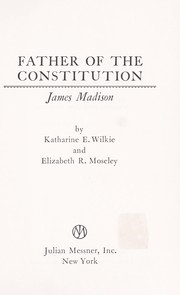 Cover of: Father of the Constitution: James Madison | Katharine Elliott Wilkie
