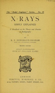 Cover of: X-rays simply explained: a handbook on the theory and practice of radiography