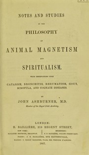Cover of: Notes and studies in the philosophy of animal magnetism and spiritualism: with observations upon catarrh, bronchitis, rheumatism, gout, scrofula, and cognate diseases