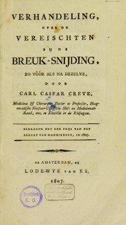 Verhandeling, over de vereischten bij de breuk-snijding, zo voor als na dezelve by Carl Caspar Creve