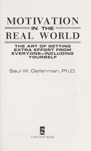 Cover of: Motivation in the real world: the art of getting extra effort from everyone-including yourself