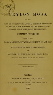 Cover of: Ceylon moss, for the cure of consumption, asthma, catarrh, affections of the trachea, diseases of the mucous membranes, and disorders of the stomach: communications read to the Royal Medico-Botanical Society of London and published with its permission