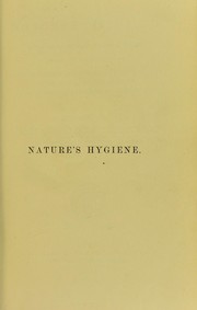Cover of: Nature's hygiene : a systematic manual of natural hygiene : containing also a detailed account of the chemistry and hygiene of eucalyptus, pine and camphor forests, and some industries connected therewith
