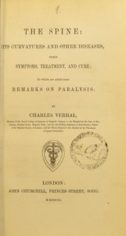 Cover of: The spine, its curvatures and other diseases: their symptoms, treatment, and cure : to which are added some remarks on paralysis
